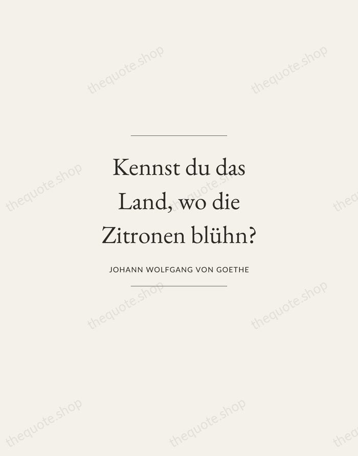 Kennst du das Land, wo die Zitronen blühn? — Johann Wolfgang von Goethe — Gallery Frame