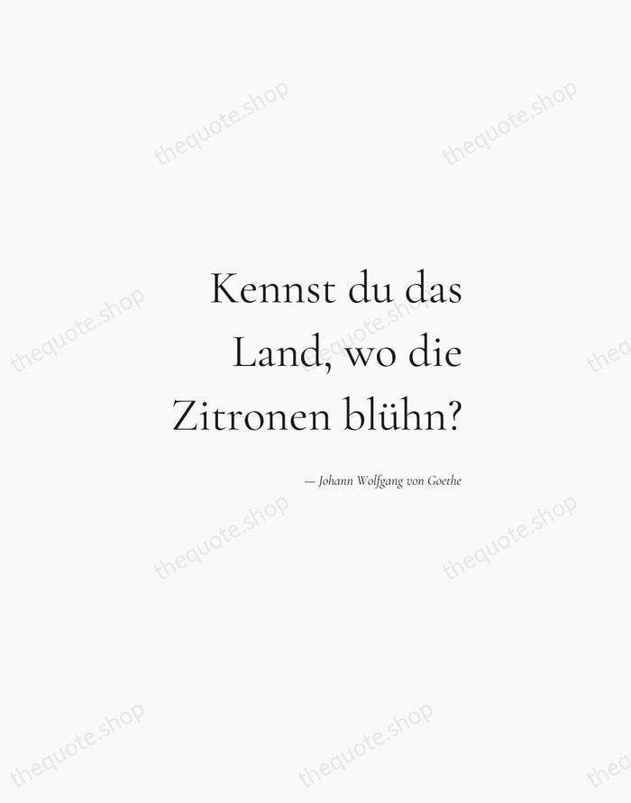 Kennst du das Land, wo die Zitronen blühn? — Johann Wolfgang von Goethe — Soft Serif Right