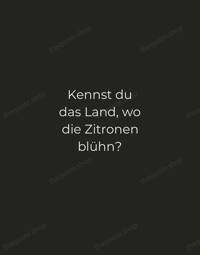 Kennst du das Land, wo die Zitronen blühn? — Johann Wolfgang von Goethe — Tracked Caps Unsigned