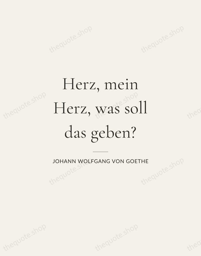 Herz, mein Herz, was soll das geben? — Johann Wolfgang von Goethe — Gallery Rule
