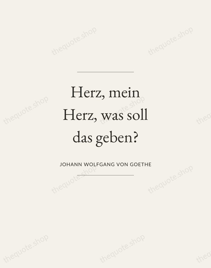 Herz, mein Herz, was soll das geben? — Johann Wolfgang von Goethe — Gallery Frame