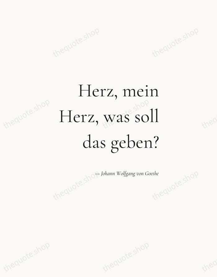 Herz, mein Herz, was soll das geben? — Johann Wolfgang von Goethe — Soft Serif Right
