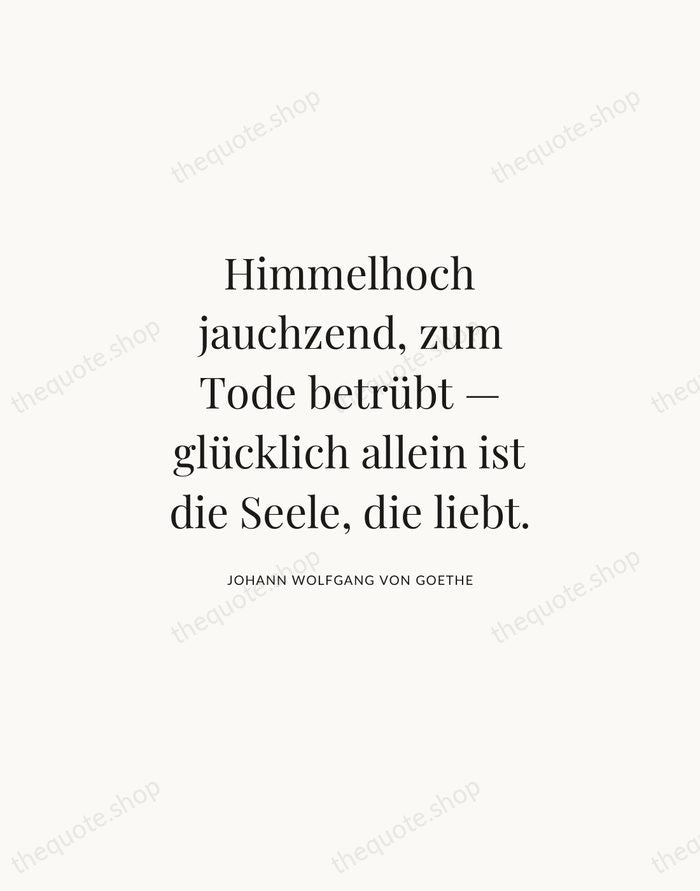 Himmelhoch jauchzend, zum Tode betrübt — glücklich allein ist die Seele, die… — Johann Wolfgang von Goethe | Printable Wall Art — Atelier Serif