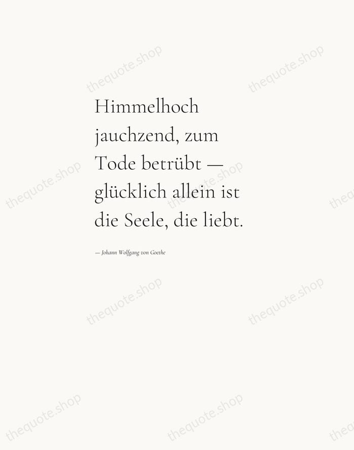 Himmelhoch jauchzend, zum Tode betrübt — glücklich allein ist die Seele, die… — Johann Wolfgang von Goethe — Editorial Left Serif