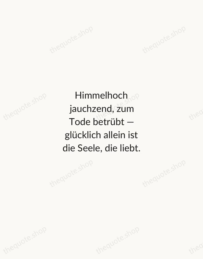 Himmelhoch jauchzend, zum Tode betrübt — glücklich allein ist die Seele, die… — Johann Wolfgang von Goethe — Minimal Unsigned