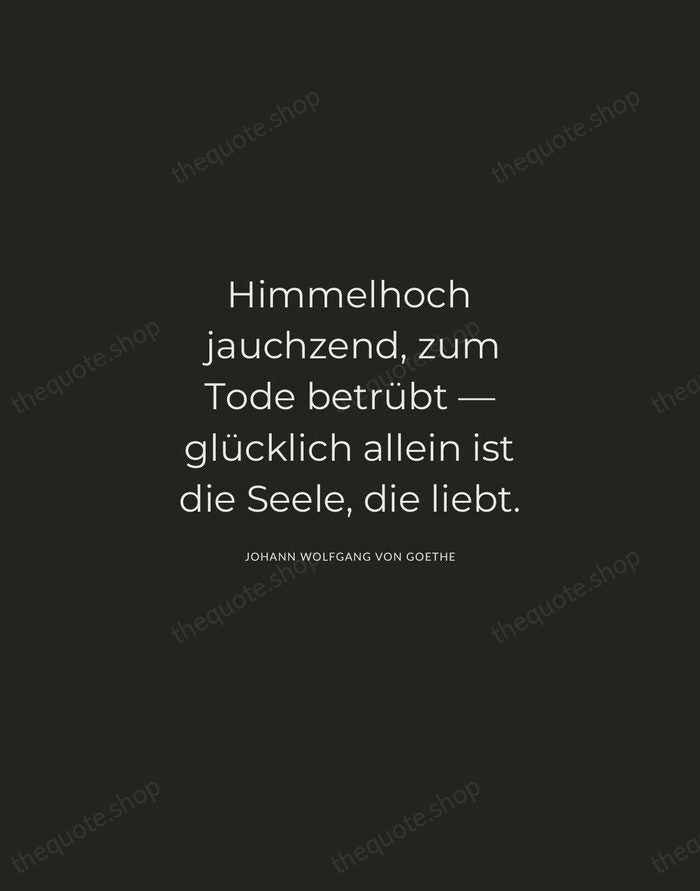 Himmelhoch jauchzend, zum Tode betrübt — glücklich allein ist die Seele, die… — Johann Wolfgang von Goethe — Charcoal Sans