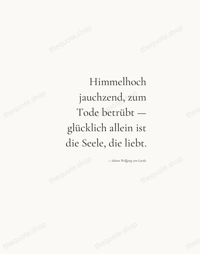 Himmelhoch jauchzend, zum Tode betrübt — glücklich allein ist die Seele, die… — Johann Wolfgang von Goethe — Soft Serif Right