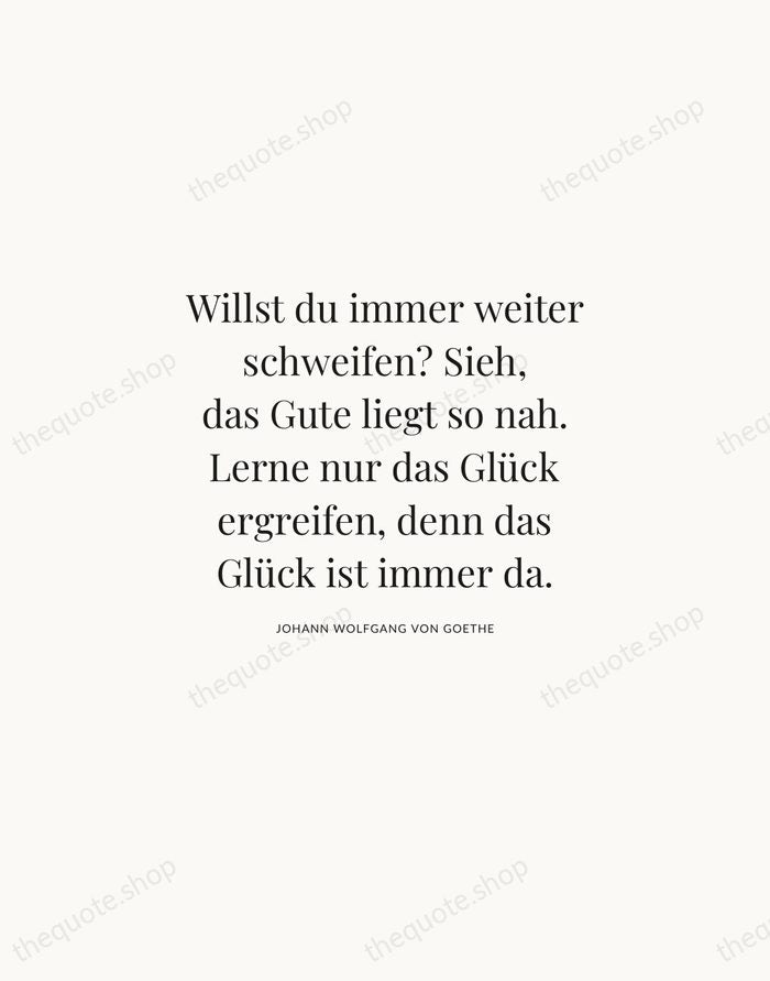 Willst du immer weiter schweifen? Sieh, das Gute liegt so nah. Lerne… — Johann Wolfgang von Goethe | Printable Wall Art — Atelier Serif