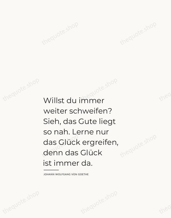 Willst du immer weiter schweifen? Sieh, das Gute liegt so nah. Lerne… — Johann Wolfgang von Goethe — Studio Left