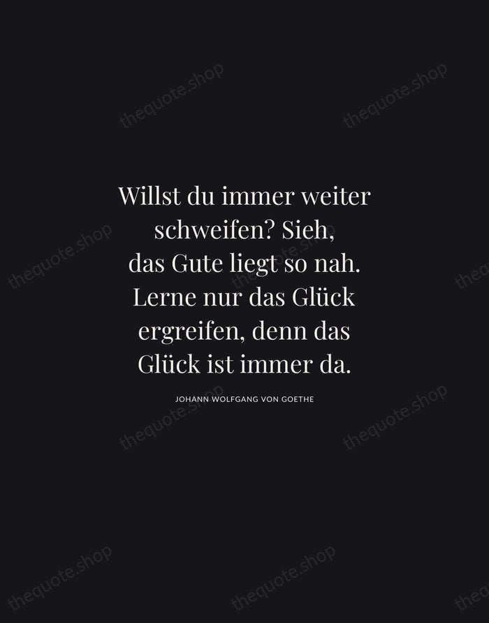 Willst du immer weiter schweifen? Sieh, das Gute liegt so nah. Lerne… — Johann Wolfgang von Goethe | Printable Wall Art — Midnight Serif