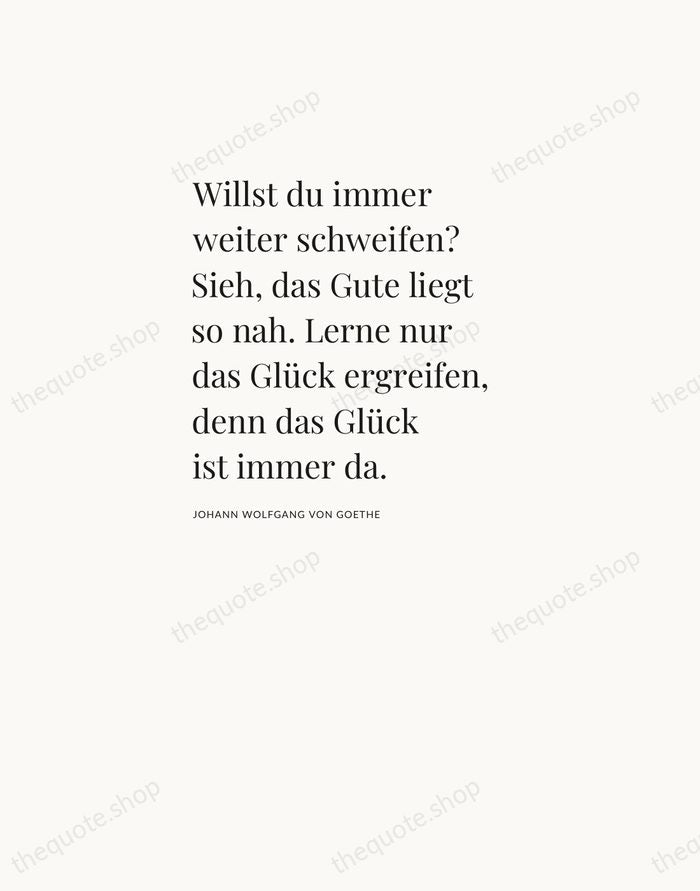 Willst du immer weiter schweifen? Sieh, das Gute liegt so nah. Lerne… — Johann Wolfgang von Goethe — Asymmetric Left
