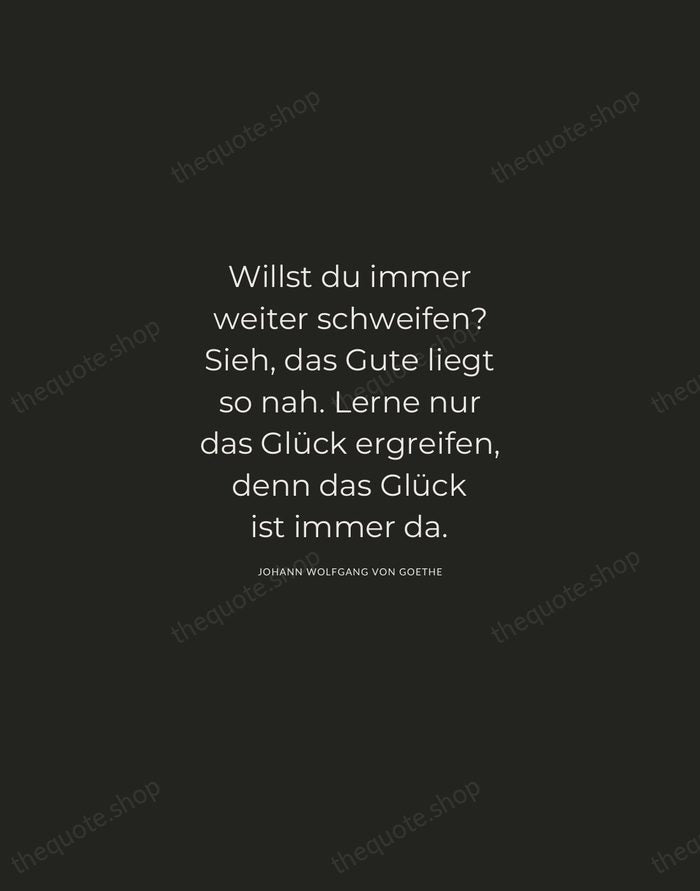 Willst du immer weiter schweifen? Sieh, das Gute liegt so nah. Lerne… — Johann Wolfgang von Goethe — Charcoal Sans