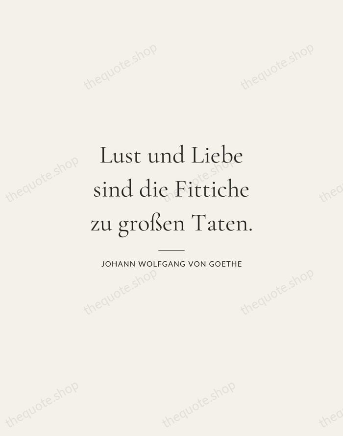 Lust und Liebe sind die Fittiche zu großen Taten. — Johann Wolfgang von Goethe — Gallery Rule