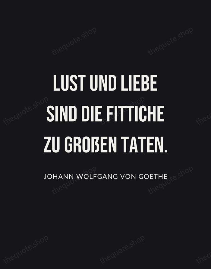 Lust und Liebe sind die Fittiche zu großen Taten. — Johann Wolfgang von Goethe | Printable Wall Art — Poster Condensed