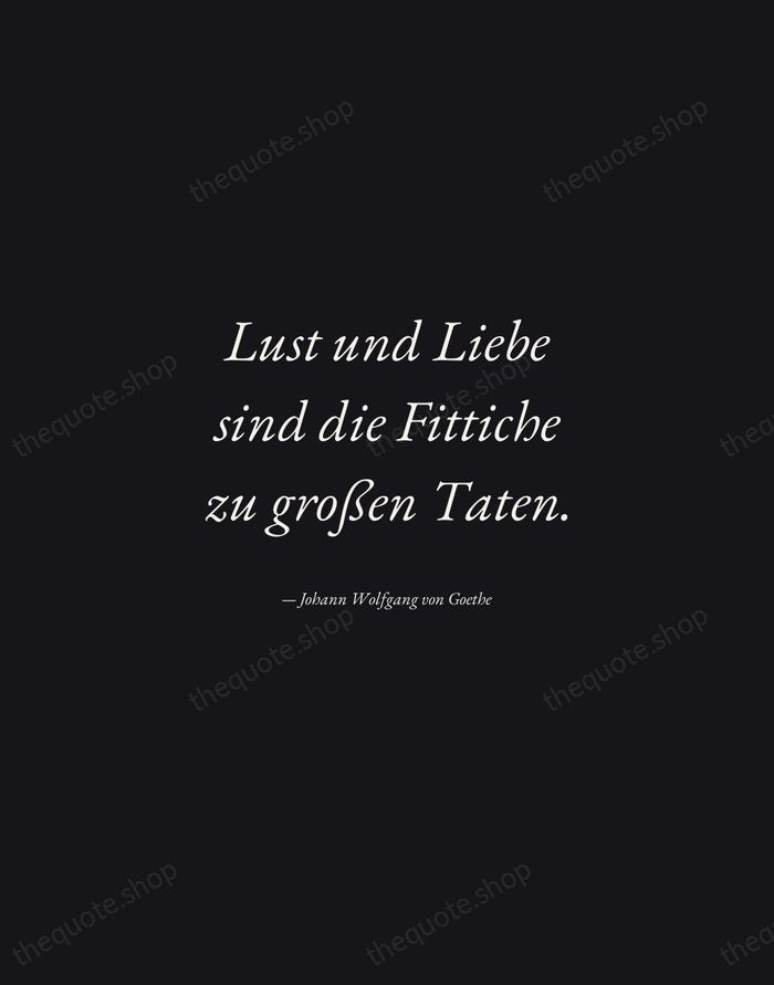 Lust und Liebe sind die Fittiche zu großen Taten. — Johann Wolfgang von Goethe — Manuscript Italic