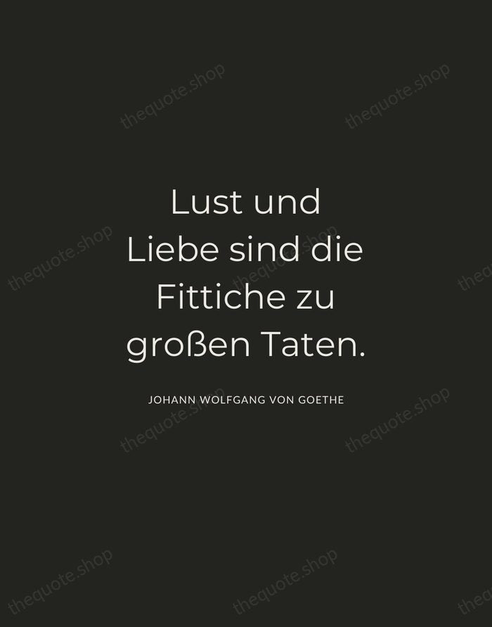 Lust und Liebe sind die Fittiche zu großen Taten. — Johann Wolfgang von Goethe — Charcoal Sans
