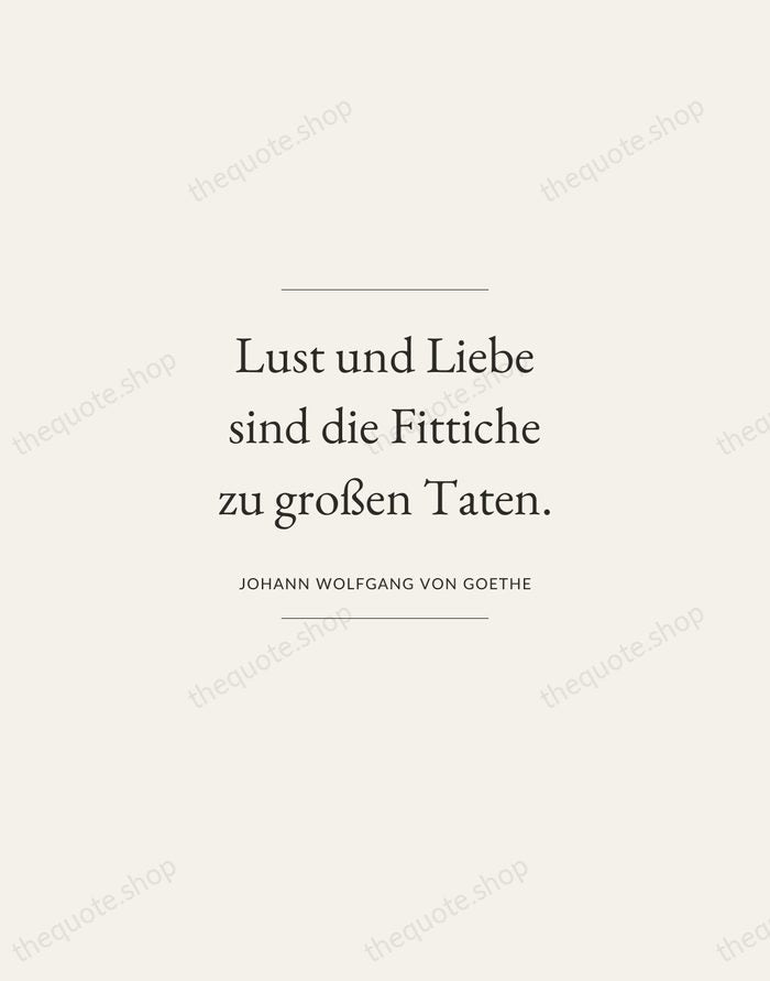 Lust und Liebe sind die Fittiche zu großen Taten. — Johann Wolfgang von Goethe — Gallery Frame