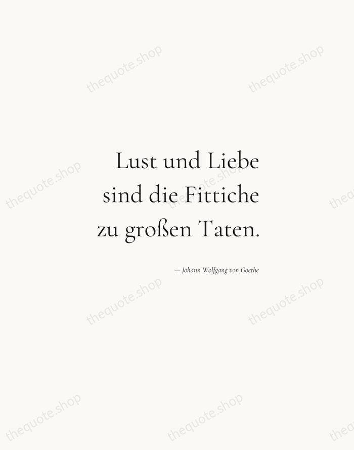 Lust und Liebe sind die Fittiche zu großen Taten. — Johann Wolfgang von Goethe — Soft Serif Right