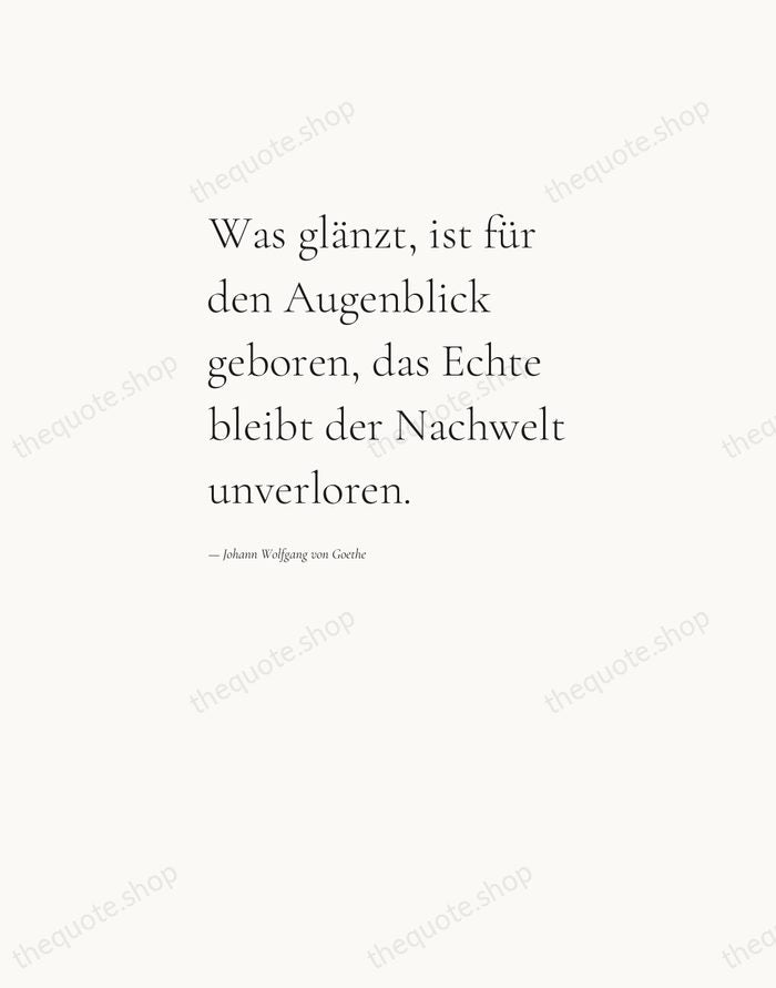 Was glänzt, ist für den Augenblick geboren, das Echte bleibt der Nachwelt… — Johann Wolfgang von Goethe — Editorial Left Serif