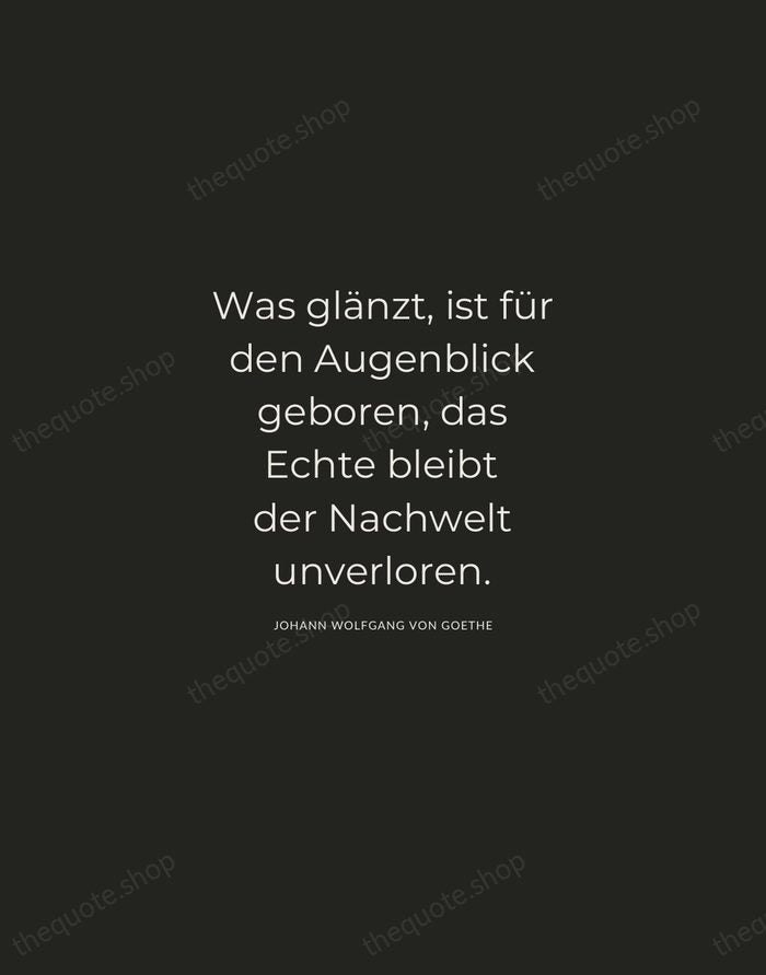 Was glänzt, ist für den Augenblick geboren, das Echte bleibt der Nachwelt… — Johann Wolfgang von Goethe — Charcoal Sans