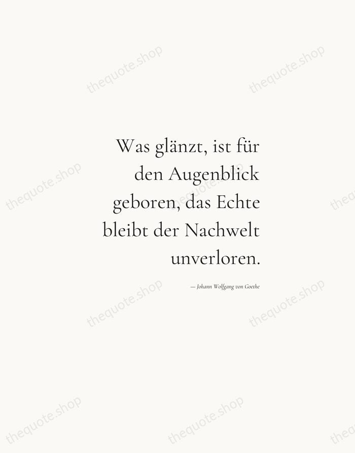 Was glänzt, ist für den Augenblick geboren, das Echte bleibt der Nachwelt… — Johann Wolfgang von Goethe — Soft Serif Right