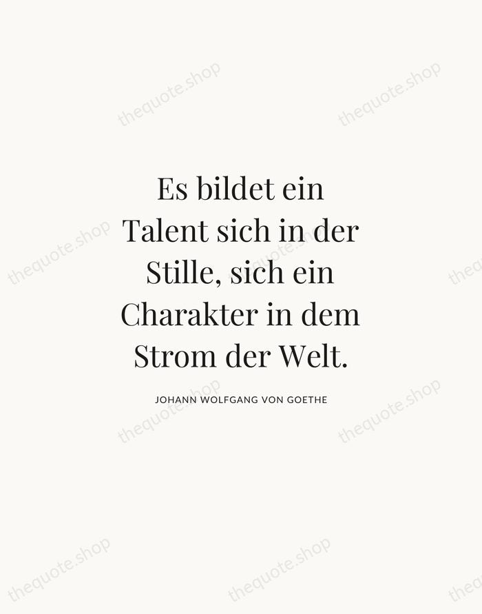 Es bildet ein Talent sich in der Stille, sich ein Charakter in… — Johann Wolfgang von Goethe | Printable Wall Art — Atelier Serif