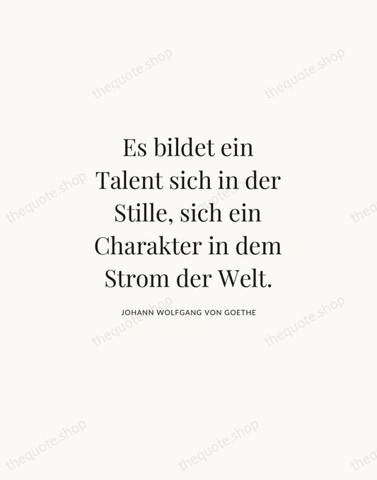 Es bildet ein Talent sich in der Stille, sich ein Charakter in… — Johann Wolfgang von Goethe | Printable Wall Art — Atelier Serif