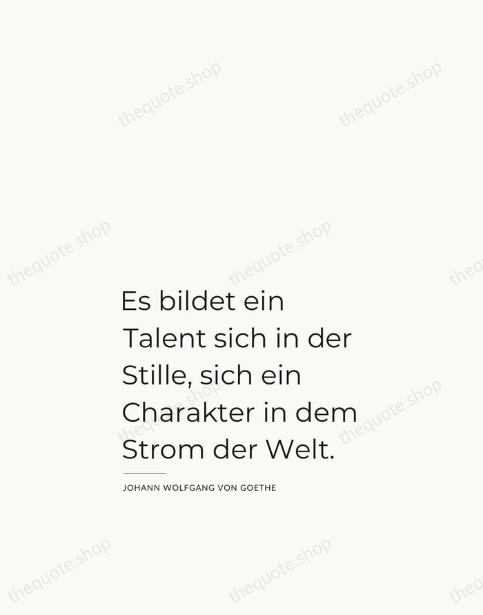 Es bildet ein Talent sich in der Stille, sich ein Charakter in… — Johann Wolfgang von Goethe — Studio Left