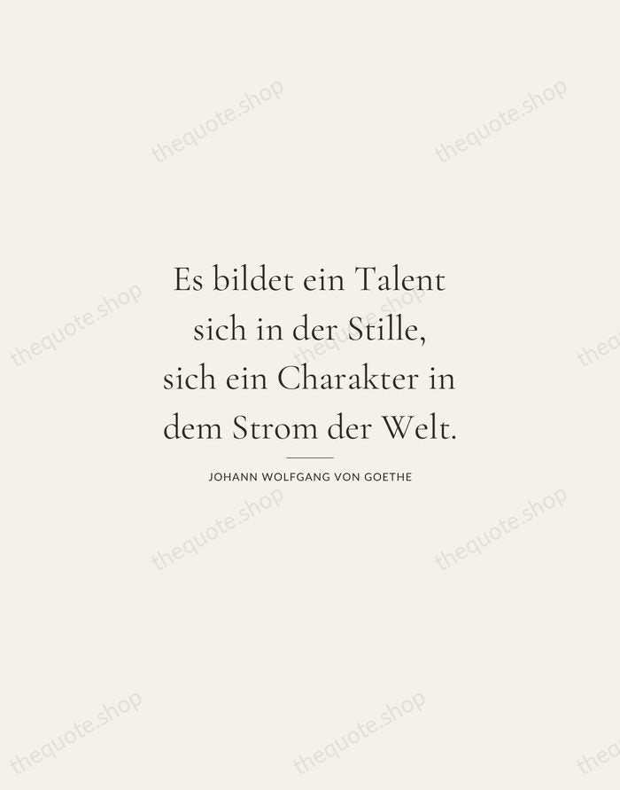 Es bildet ein Talent sich in der Stille, sich ein Charakter in… — Johann Wolfgang von Goethe — Gallery Rule
