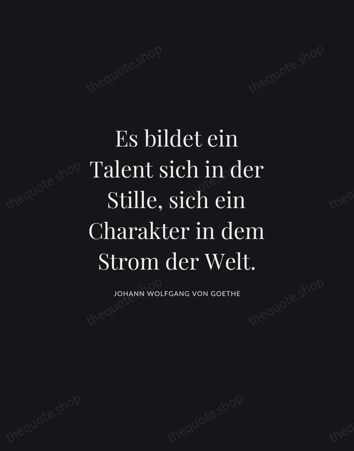 Es bildet ein Talent sich in der Stille, sich ein Charakter in… — Johann Wolfgang von Goethe | Printable Wall Art — Midnight Serif