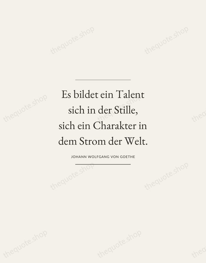 Es bildet ein Talent sich in der Stille, sich ein Charakter in… — Johann Wolfgang von Goethe — Gallery Frame