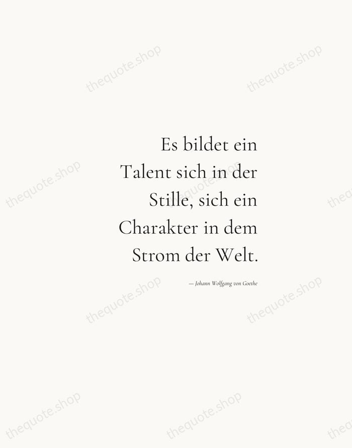 Es bildet ein Talent sich in der Stille, sich ein Charakter in… — Johann Wolfgang von Goethe — Soft Serif Right