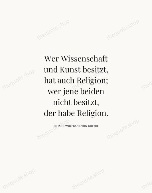 Wer Wissenschaft und Kunst besitzt, hat auch Religion; wer jene beiden nicht… — Johann Wolfgang von Goethe | Printable Wall Art — Atelier Serif