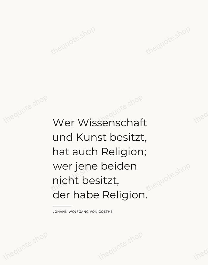Wer Wissenschaft und Kunst besitzt, hat auch Religion; wer jene beiden nicht… — Johann Wolfgang von Goethe — Studio Left