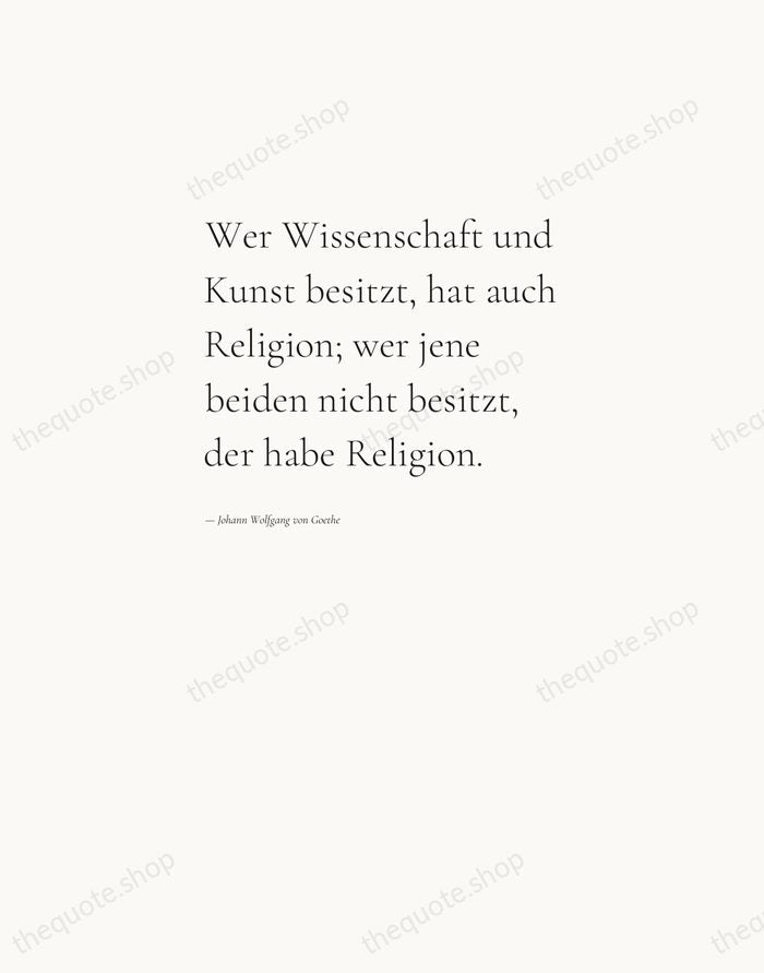 Wer Wissenschaft und Kunst besitzt, hat auch Religion; wer jene beiden nicht… — Johann Wolfgang von Goethe — Editorial Left Serif