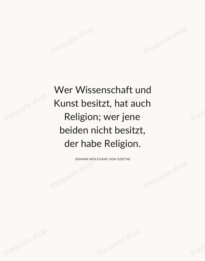 Wer Wissenschaft und Kunst besitzt, hat auch Religion; wer jene beiden nicht… — Johann Wolfgang von Goethe — Modern Sans Calm