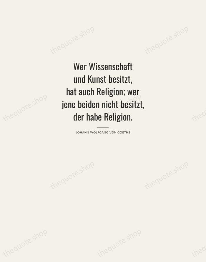 Wer Wissenschaft und Kunst besitzt, hat auch Religion; wer jene beiden nicht… — Johann Wolfgang von Goethe — Letterpress Caps