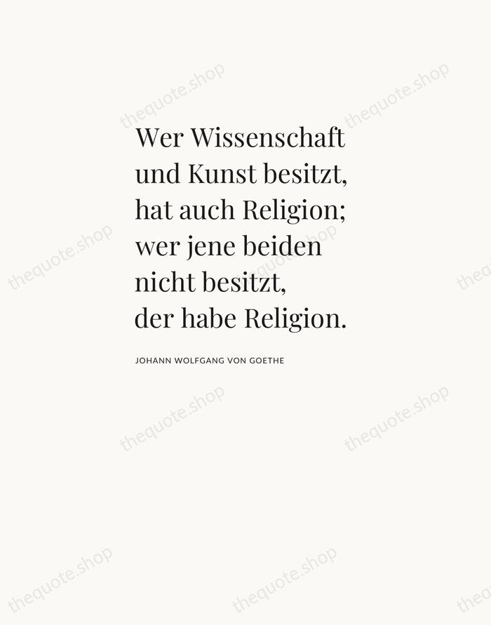 Wer Wissenschaft und Kunst besitzt, hat auch Religion; wer jene beiden nicht… — Johann Wolfgang von Goethe — Asymmetric Left