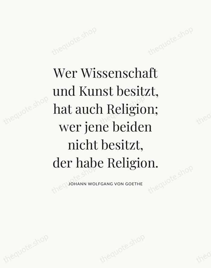 Wer Wissenschaft und Kunst besitzt, hat auch Religion; wer jene beiden nicht… — Johann Wolfgang von Goethe — Statement Serif