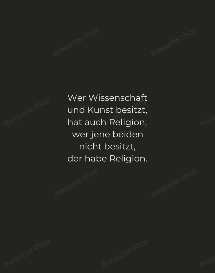 Wer Wissenschaft und Kunst besitzt, hat auch Religion; wer jene beiden nicht… — Johann Wolfgang von Goethe — Tracked Caps Unsigned