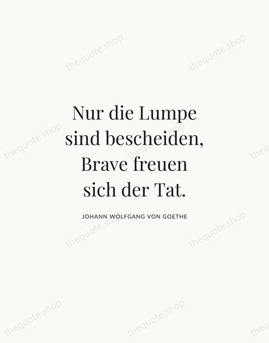 Nur die Lumpe sind bescheiden, Brave freuen sich der Tat. — Johann Wolfgang von Goethe | Printable Wall Art — Atelier Serif