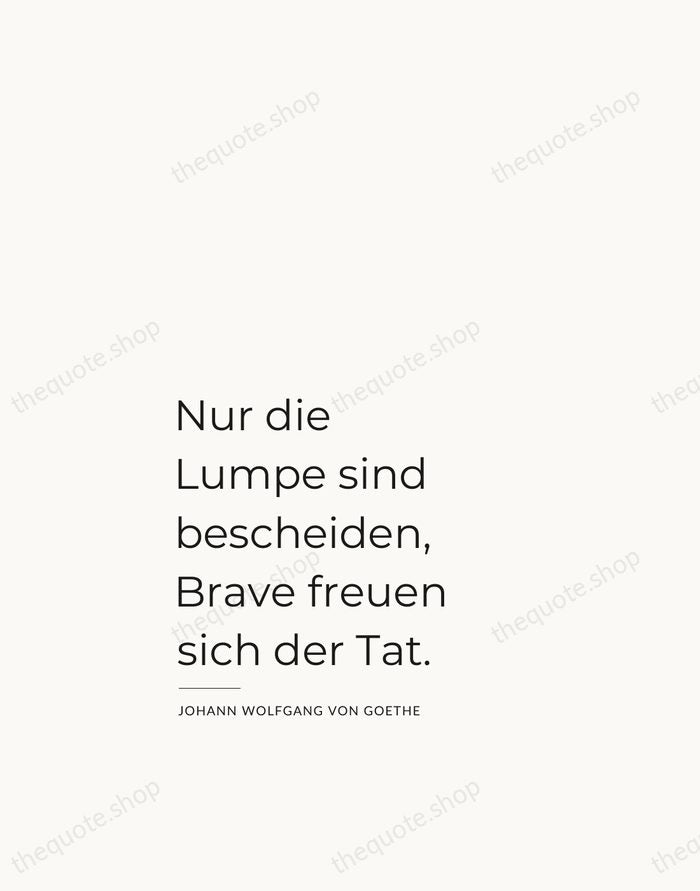 Nur die Lumpe sind bescheiden, Brave freuen sich der Tat. — Johann Wolfgang von Goethe — Studio Left