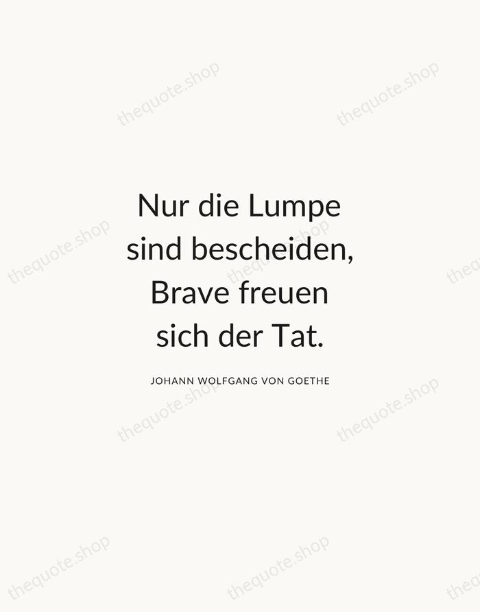Nur die Lumpe sind bescheiden, Brave freuen sich der Tat. — Johann Wolfgang von Goethe — Modern Sans Calm