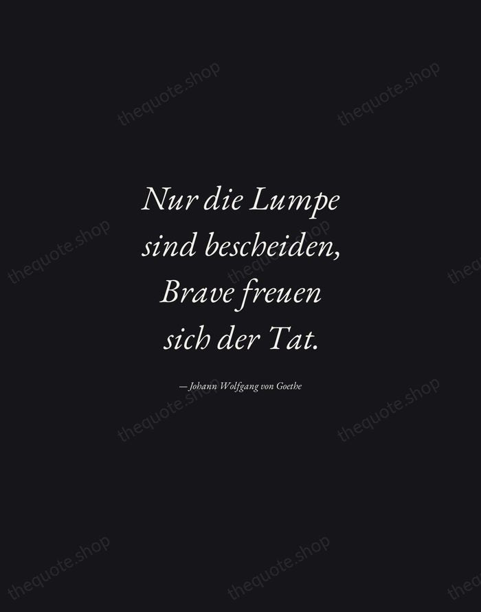 Nur die Lumpe sind bescheiden, Brave freuen sich der Tat. — Johann Wolfgang von Goethe — Manuscript Italic
