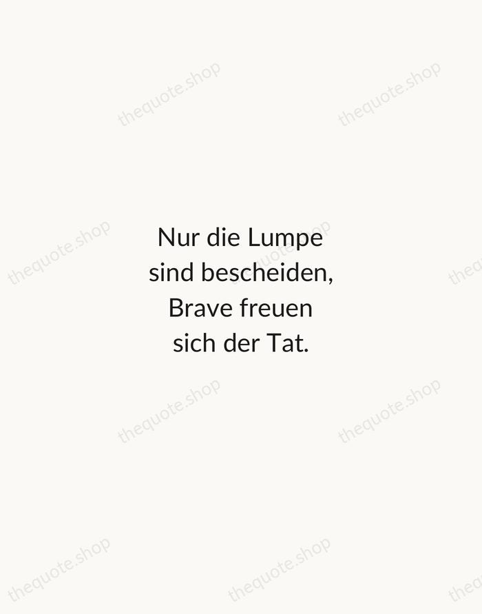 Nur die Lumpe sind bescheiden, Brave freuen sich der Tat. — Johann Wolfgang von Goethe — Minimal Unsigned