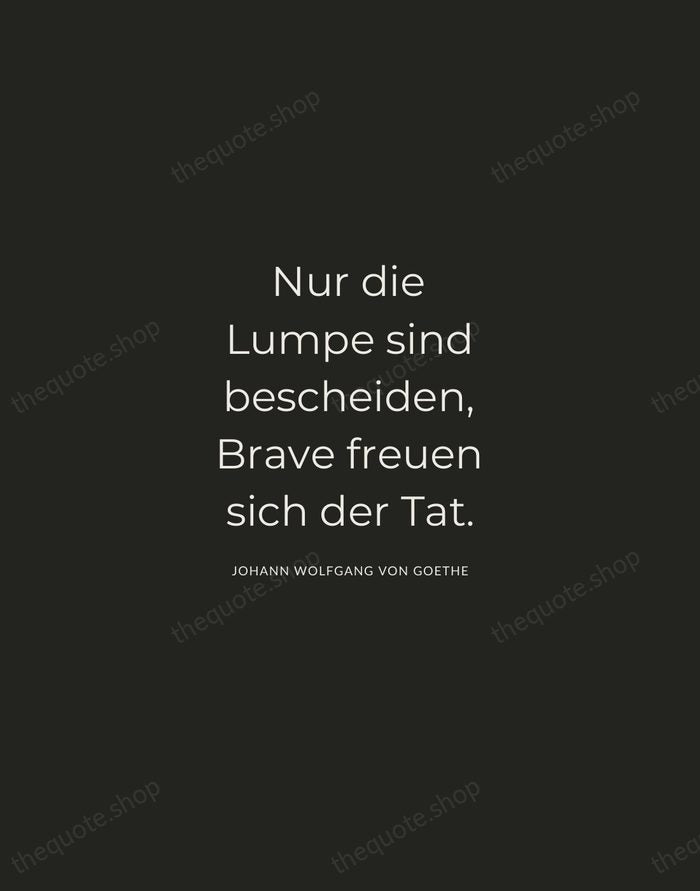 Nur die Lumpe sind bescheiden, Brave freuen sich der Tat. — Johann Wolfgang von Goethe — Charcoal Sans