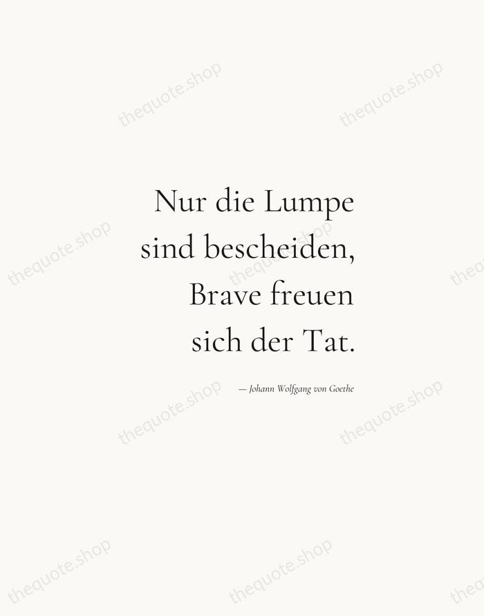 Nur die Lumpe sind bescheiden, Brave freuen sich der Tat. — Johann Wolfgang von Goethe — Soft Serif Right