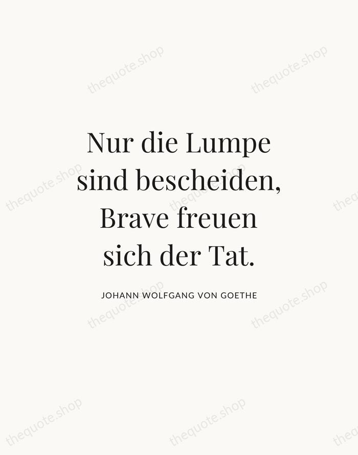 Nur die Lumpe sind bescheiden, Brave freuen sich der Tat. — Johann Wolfgang von Goethe — Statement Serif