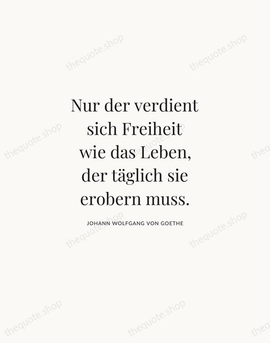Nur der verdient sich Freiheit wie das Leben, der täglich sie erobern… — Johann Wolfgang von Goethe | Printable Wall Art — Atelier Serif