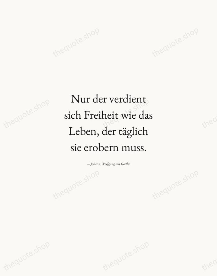 Nur der verdient sich Freiheit wie das Leben, der täglich sie erobern… — Johann Wolfgang von Goethe — Quiet Garamond